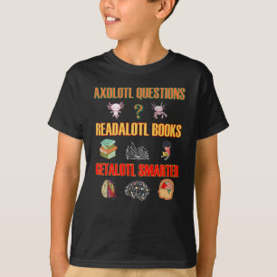 T-shirt Axolotl Questions Readalotl Livres Getalotl Smarte