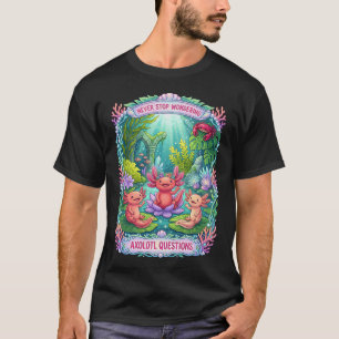 T-shirt Axolotl qui n'arrête jamais de se demander