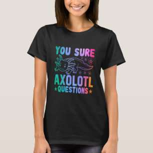 T-shirt Axolotl Vous Sûr Axolotl Questions Vous Posez Beau