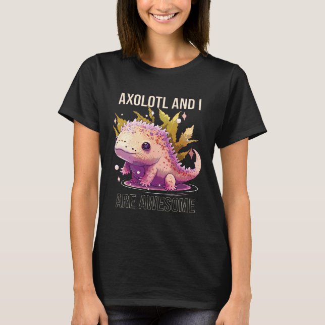 T-shirt Axolotls And I Are Awesome Salamander Mexican Walk (Devant)