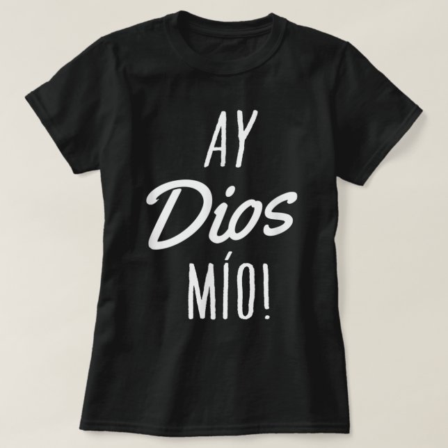 T-shirt Ay Dios Mio Drôle Citation Mexicaine Espagnol (Design devant)