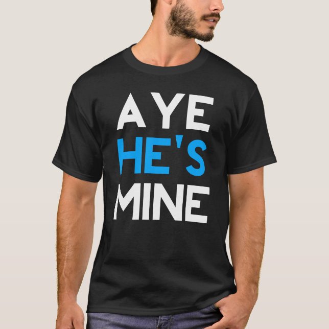 T-shirt Aye He’s Mine (Devant)