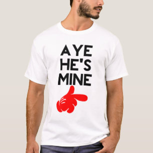 T-shirt Aye He’s Mine