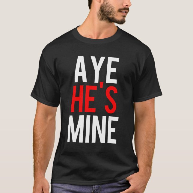 T-shirt Aye He’s Mine (Devant)