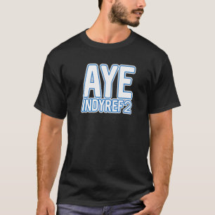 T-shirt Aye Indyref2 Scottish Independence Layers Text Sl