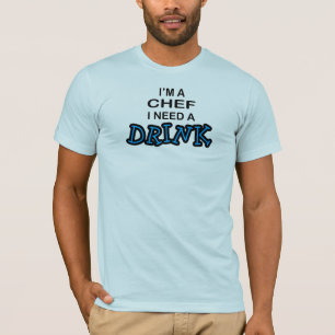 T-shirt Ayez besoin d'une boisson - chef