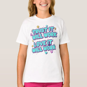 T-shirt Ayez confiance, ça marchera, aimez, ça marchera