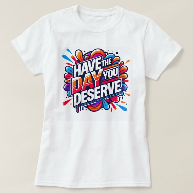 T-shirt Ayez le jour que vous méritez (Design devant)