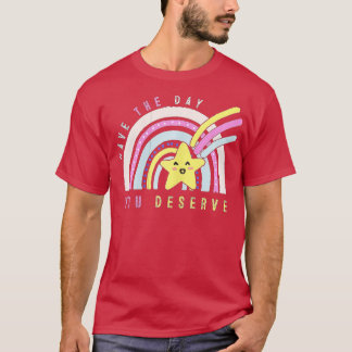 T-shirt Ayez Le Jour Que Vous Méritez De Dire Motivationne