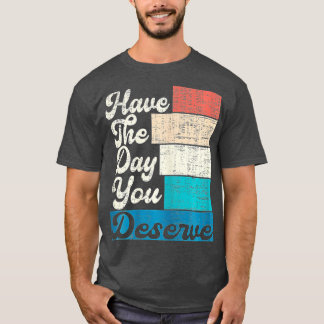 T-shirt Ayez Le Jour Que Vous Méritez De Dire Motivationne
