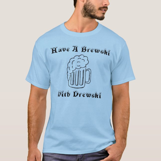 T-shirt Ayez un Brewski avec Drewski (Devant)
