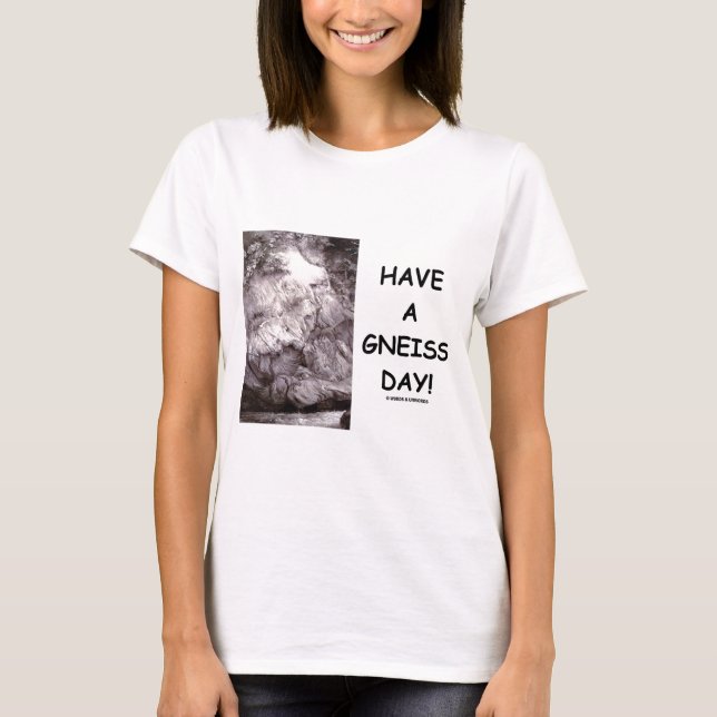 T-shirt Ayez un jour de gneiss ! (l'humour de géologie ont (Devant)