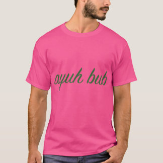 T-shirt Ayuh Bub
