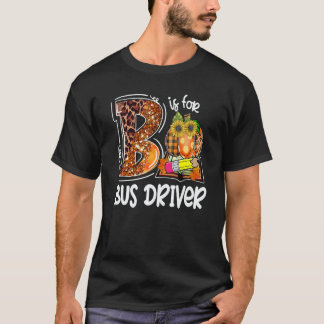 T-shirt B Is For Bus Driver Leopard Pumpkin Fall Thanksgiv