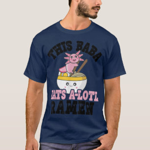 T-shirt Baba Ramen Axolotl Funny Baba Ramen Pun Ramen Rame