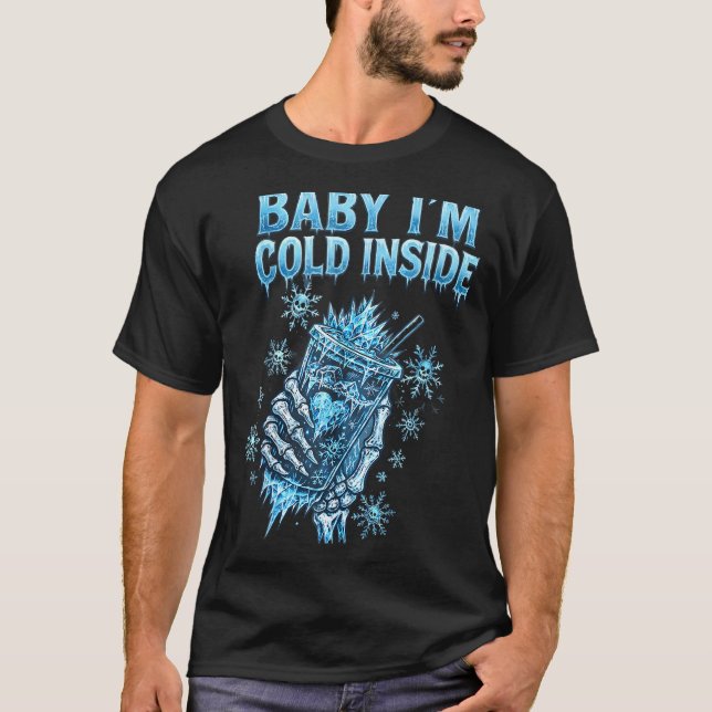 T-shirt Baby I'm Cold Inside Iced Coffee Heart Skeleton Ch (Devant)