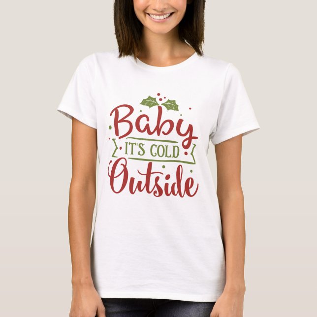 T-shirt Baby it's Cold Outside - Citation de Noël (Devant)