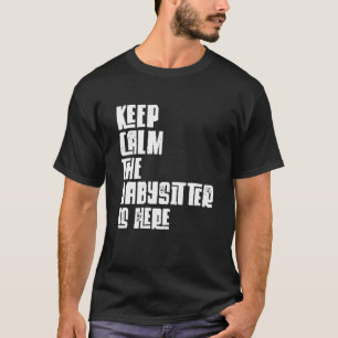 T-shirt baby-sitter, Keep Calm The Baby-sitter Is Here