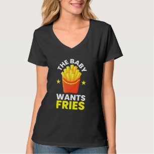 T-shirt Baby Wants Fries I Chips French Fries Food Gourmet