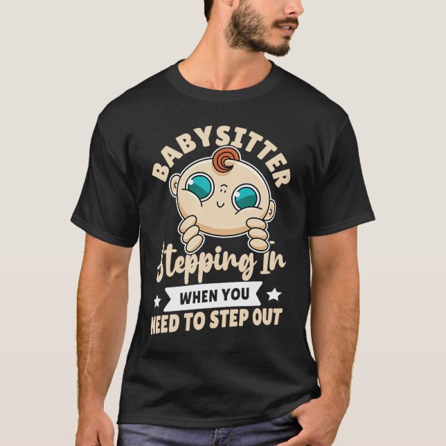 T-shirt Babysitter  Stepping In When You Need To Step Out (Devant)