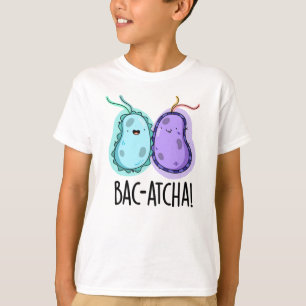 T-shirt Bac-atcha Funny Bacteria Pun