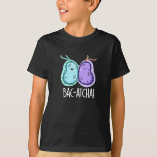 T-shirt Bac-atcha Funny Bacteria Pun Dark BG