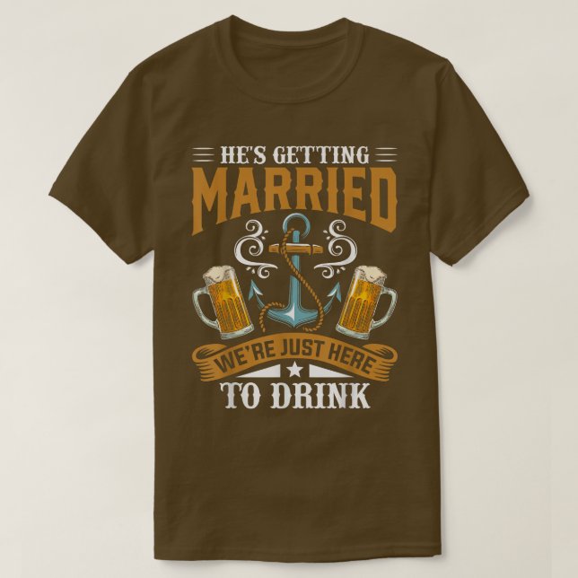 T-shirt Bachelor Party Hes Getting Married Were Just Here  (Design devant)
