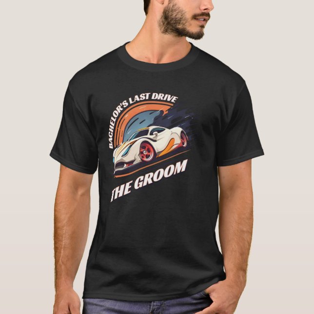 T-shirt Bachelor s Last Drive 12  Car  Bachelor Party (Devant)