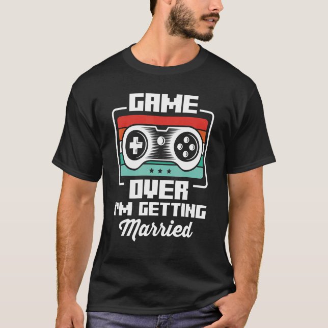 T-shirt Bachelor Videogamer Gaming Game Over I'm Getting M (Devant)