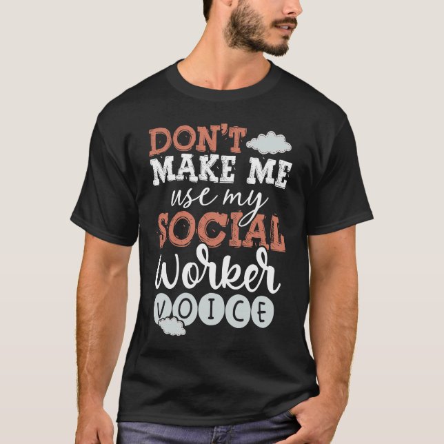 T-shirt Back Don't Make Me Use My Social Worker Voice Soci (Devant)