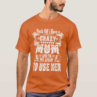 T-shirt Back Off I Have a Crazy Mom And Im Not Afraido Use