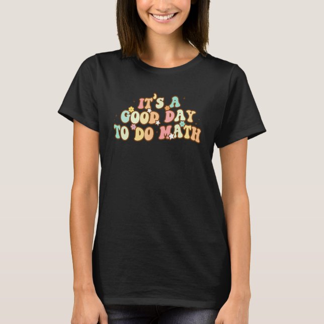 T-shirt Back To School Its A Good Day To Do Math Teachers  (Devant)