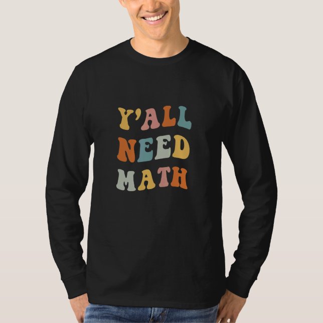 T-shirt Back To School Y'all Need Math Teachers First Day  (Devant)