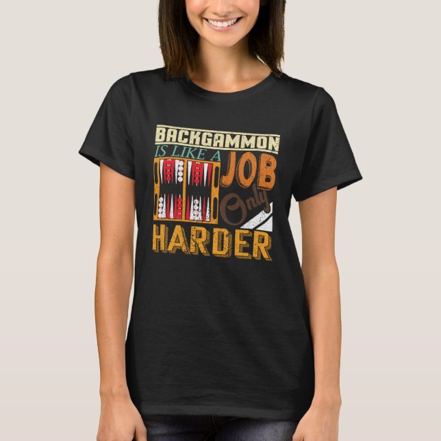 T-shirt Backgammon Is Like A Job Only Harder I Board Game  (Devant)