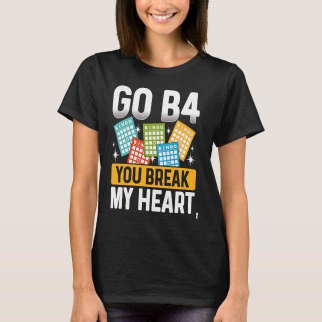 T-shirt Backprint Go B4 You Break My Heart Bingo (Devant)