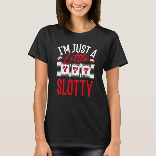 T-shirt Backprint I M Just A Little Slotty Slot Machine (Devant)