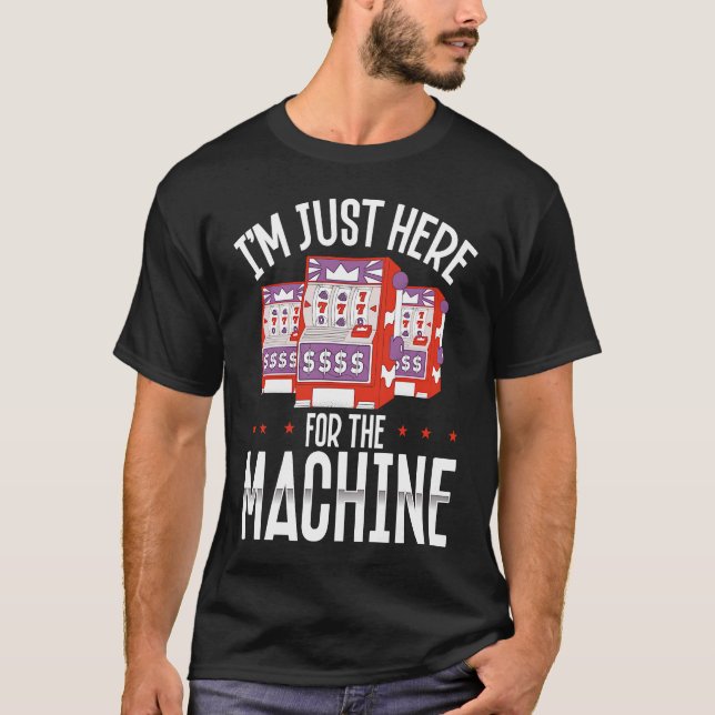 T-shirt Backprint I M Just Here For The Machine Slot Machi (Devant)
