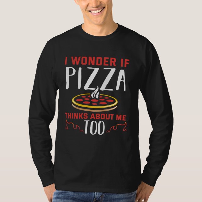 T-shirt Backprint I wonder if pizza thinks about me too (Devant)
