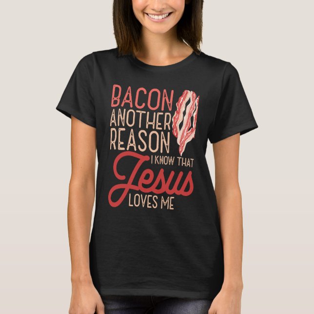 T-shirt Bacon Another Reason I Know Jesus Loves Me Food Pu (Devant)
