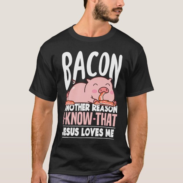 T-shirt Bacon Another Reason I Know Jesus Loves Me Food Pu (Devant)
