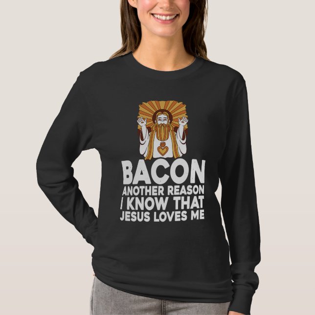 T-shirt Bacon Another Reason I Know That Jesus Loves Me (Devant)