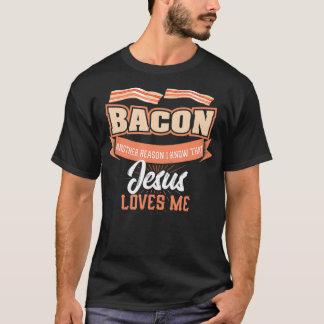 T-shirt Bacon Another Reason Jesus Loves Me  BBQ Meat Food