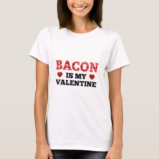 T-shirt Bacon est ma Saint Valentin (Devant)