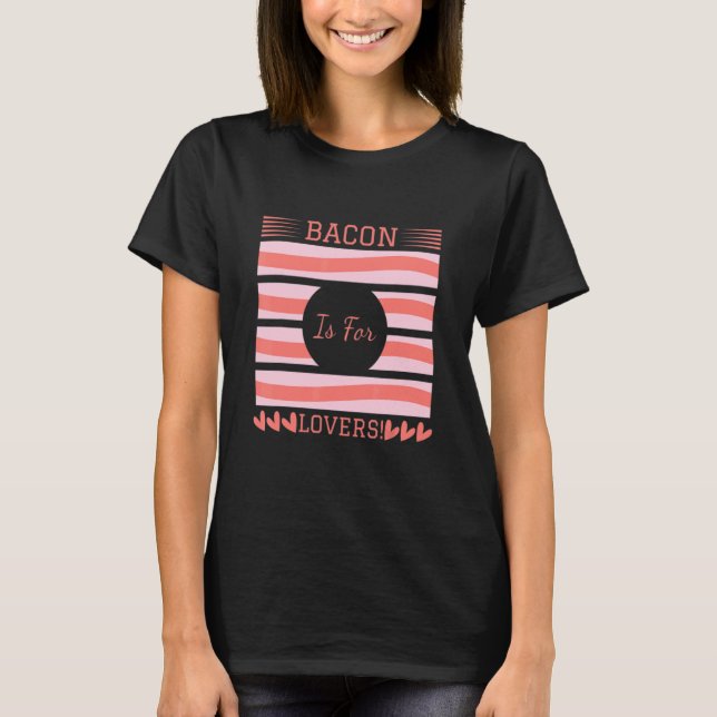 T-shirt Bacon is For I Love Bacon Bacon Day (Devant)