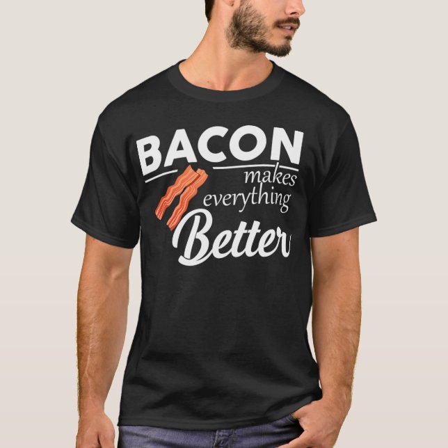 T-shirt Bacon Makes Everything Better Funny Keto Diet Keto (Devant)