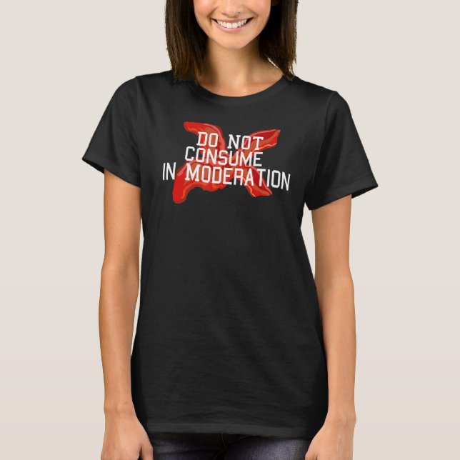T-SHIRT BACON NE CONSOMME PAS EN MODÉRATION (Devant)