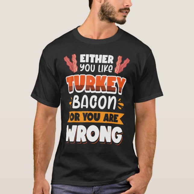 T-shirt Bacon  Soit vous aimez le bacon de dinde, soit vou (Devant)