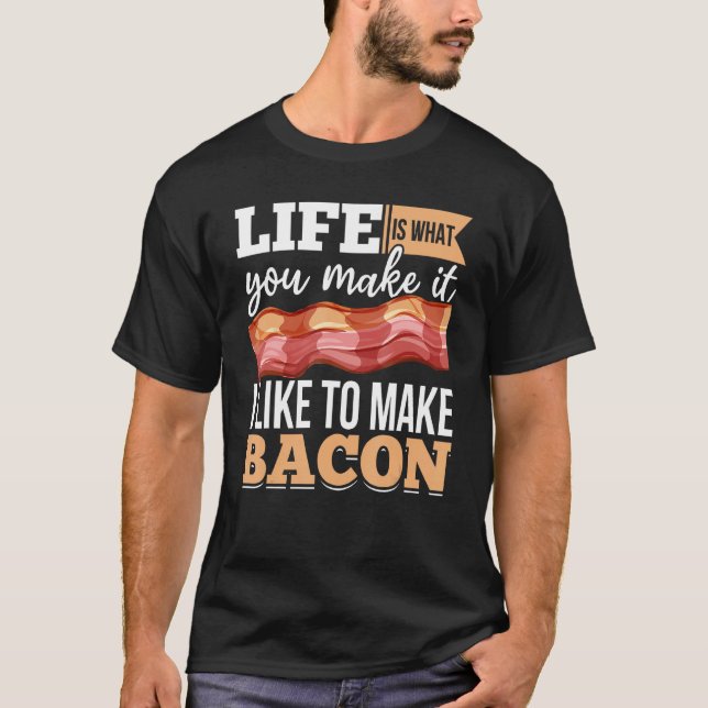 T-shirt Bacon Strips Meat Food  I like to make Bacon (Devant)