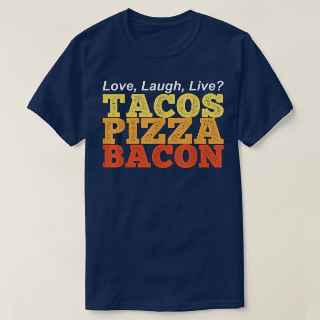 T-shirt BACON TACOS PIZZA Drôle au lieu de l'amour rire en (Design devant)