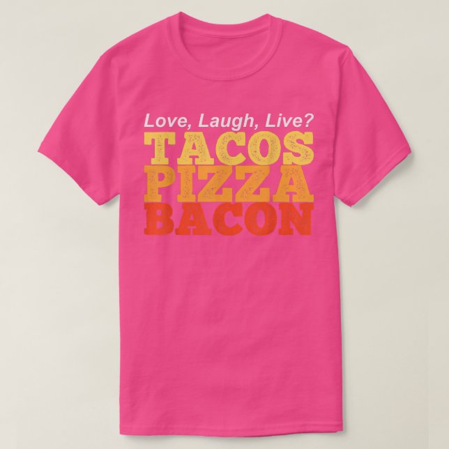 T-shirt BACON TACOS PIZZA Drôle au lieu de l'amour rire en (Design devant)